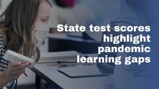 State test scores highlight pandemic learning gaps